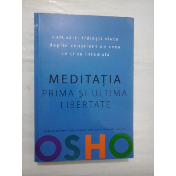 OSHO  -  MEDITATIA  PRIMA  SI  ULTIMA  LIBERTATE